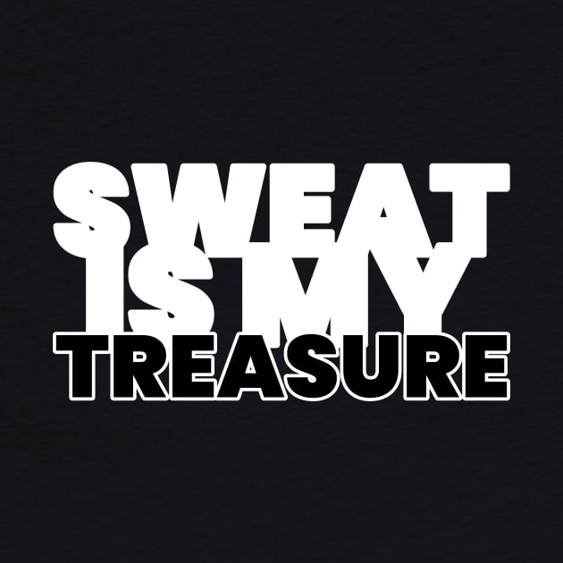 Sweat Is My Treasure Fitness by ObliviousOasisTees